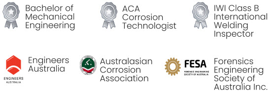 Accreditations: Bachelor of Mechanical Engineering, ACA Corrosion Technologist, IWI Class B International Welding Inspector, Engineers Australia, Australasian Corrosion Association, Forensics Engineering Society of Australia Inc.